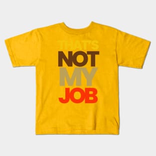 THAT'S NOT MY JOB Kids T-Shirt